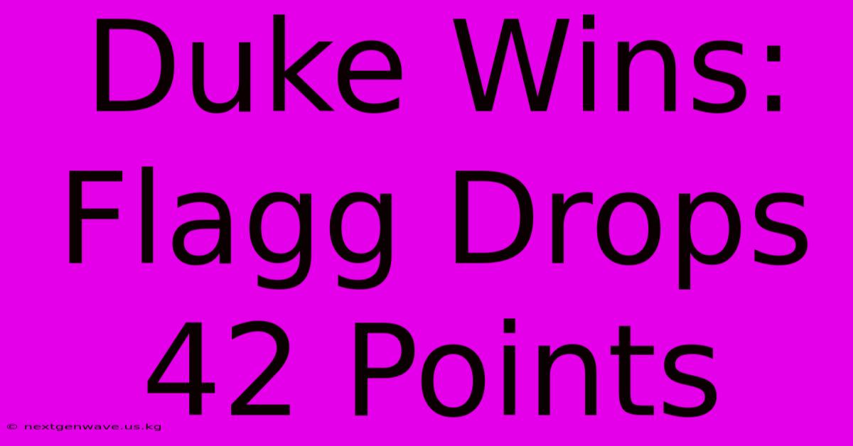 Duke Wins: Flagg Drops 42 Points