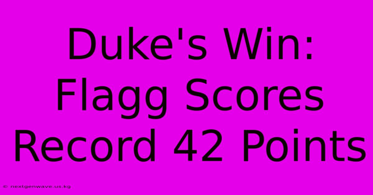 Duke's Win: Flagg Scores Record 42 Points