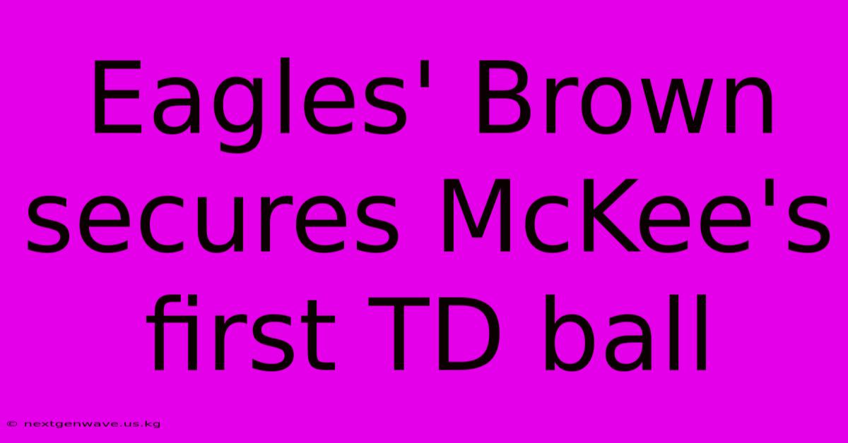 Eagles' Brown Secures McKee's First TD Ball