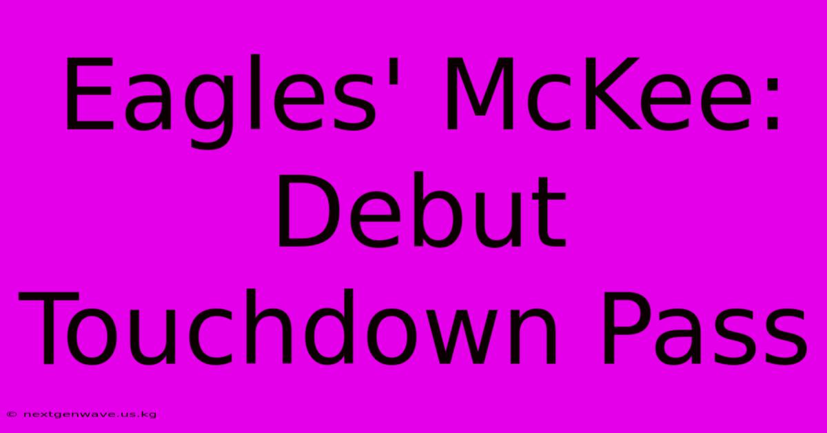 Eagles' McKee: Debut Touchdown Pass