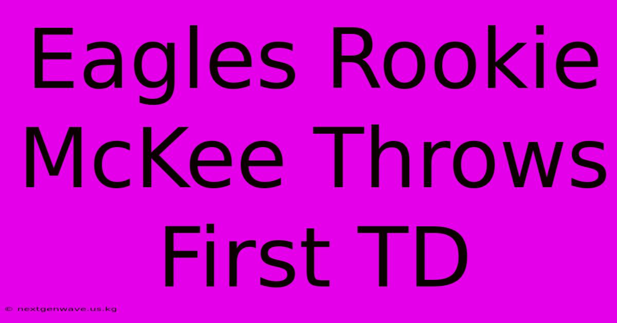 Eagles Rookie McKee Throws First TD