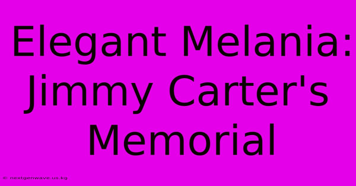 Elegant Melania: Jimmy Carter's Memorial