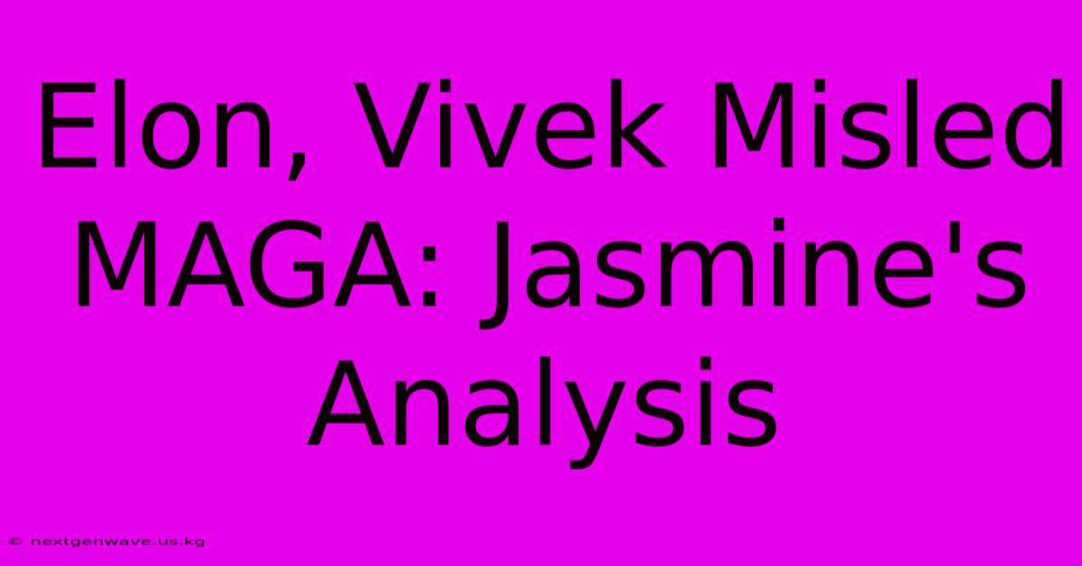 Elon, Vivek Misled MAGA: Jasmine's Analysis