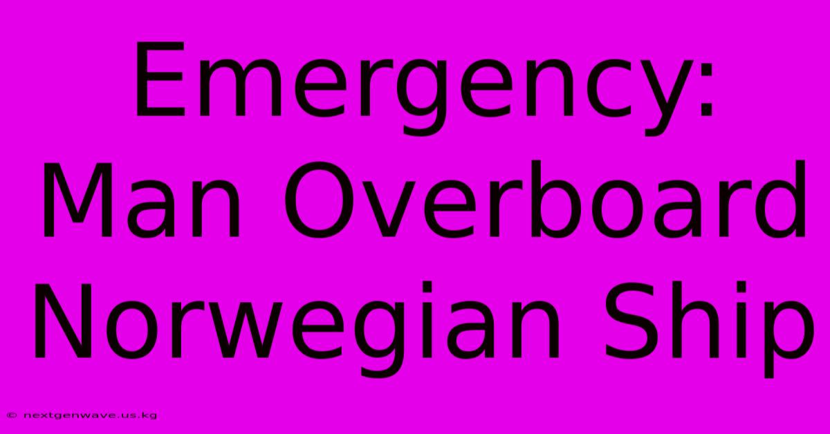 Emergency: Man Overboard Norwegian Ship