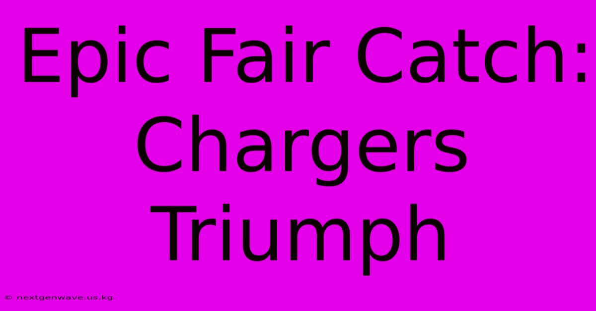 Epic Fair Catch: Chargers Triumph