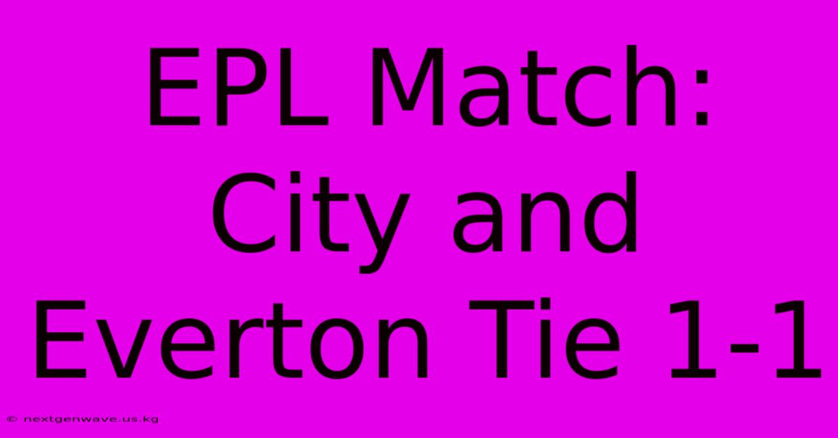 EPL Match: City And Everton Tie 1-1