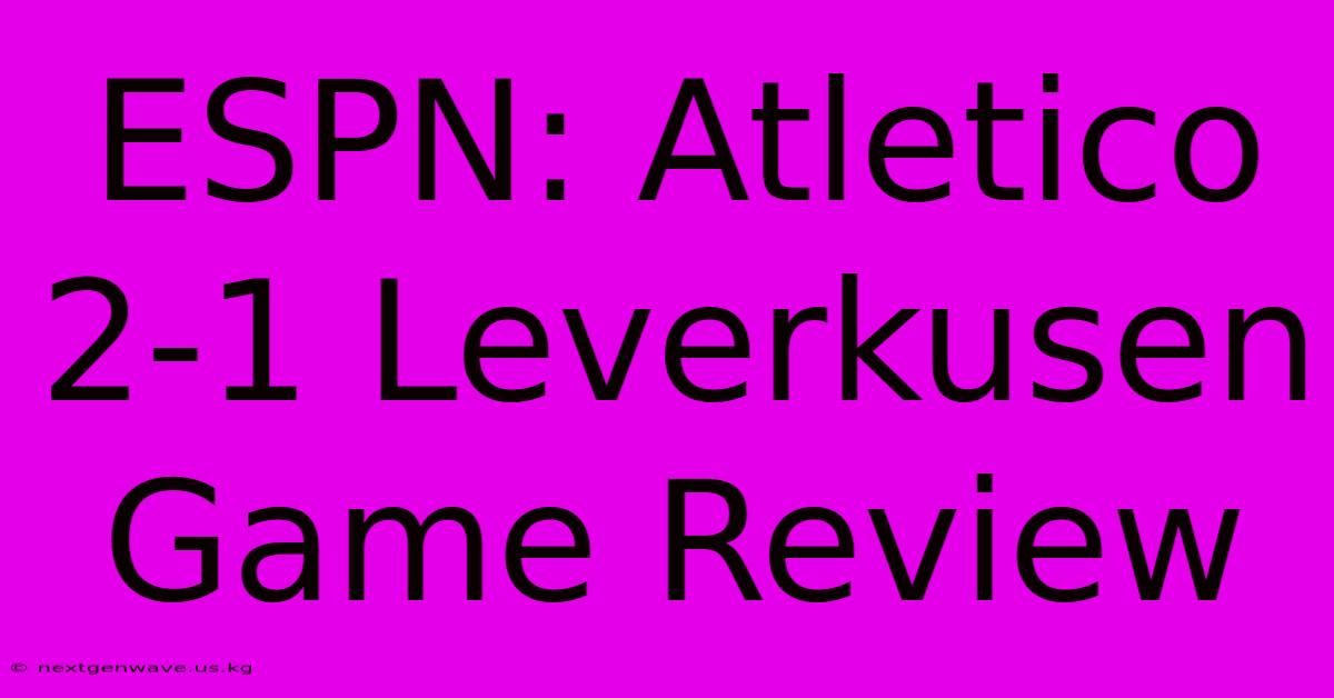 ESPN: Atletico 2-1 Leverkusen Game Review