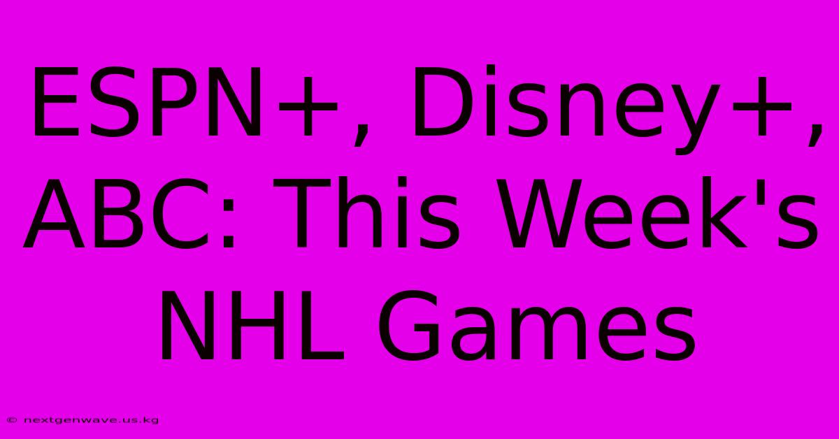 ESPN+, Disney+, ABC: This Week's NHL Games