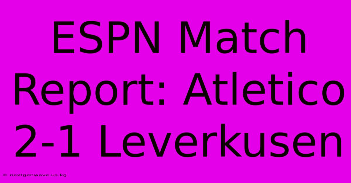 ESPN Match Report: Atletico 2-1 Leverkusen