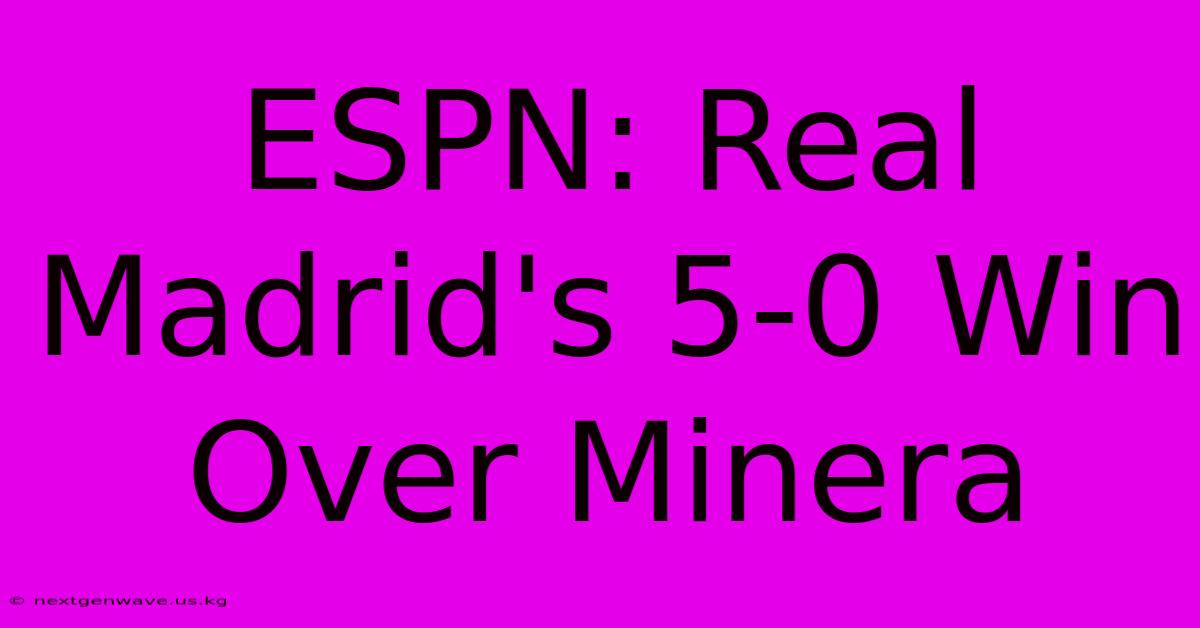 ESPN: Real Madrid's 5-0 Win Over Minera