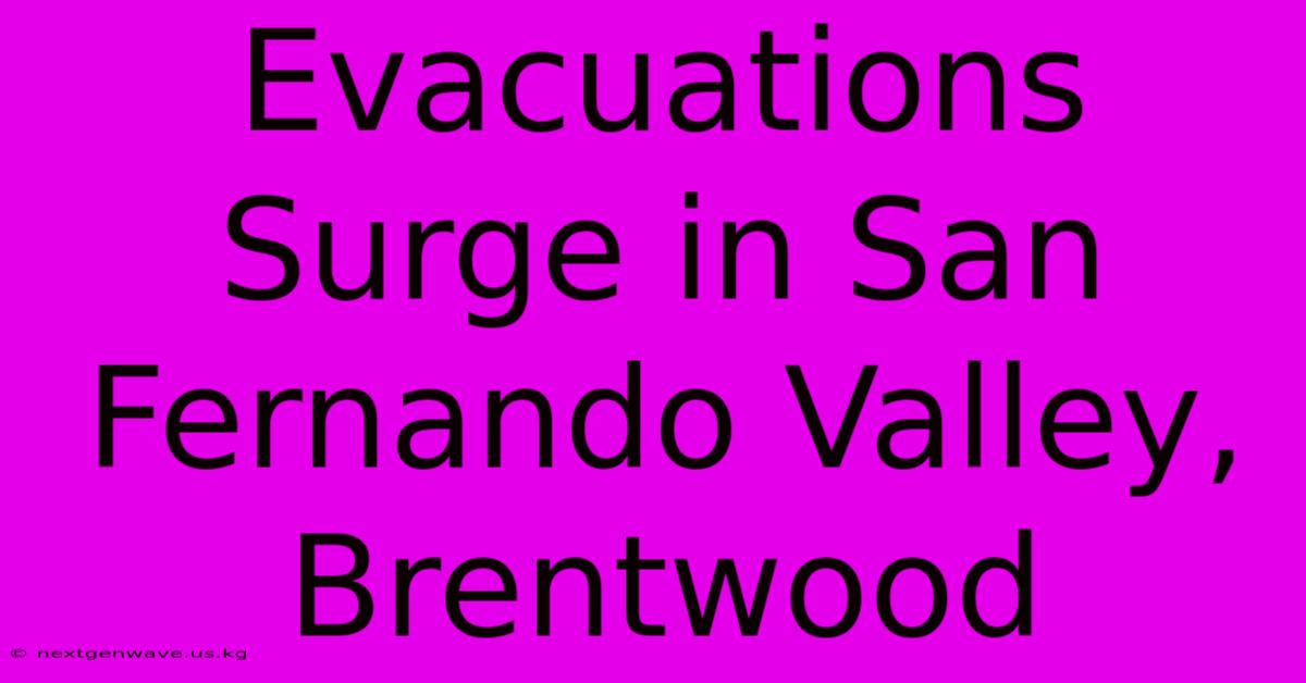 Evacuations Surge In San Fernando Valley, Brentwood