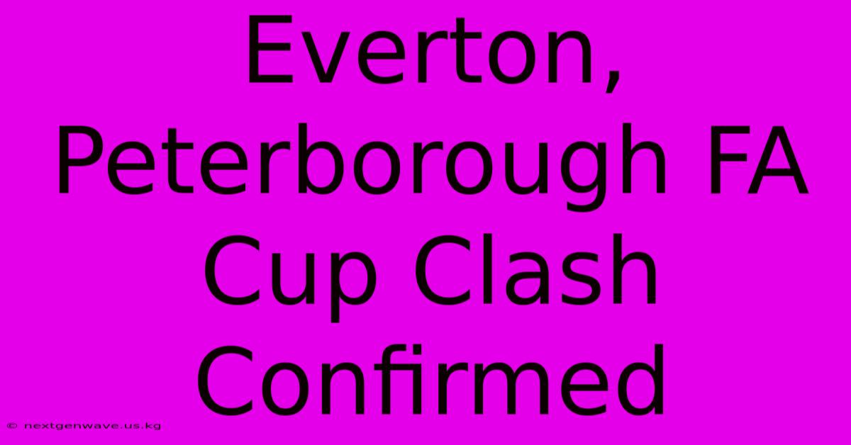 Everton, Peterborough FA Cup Clash Confirmed