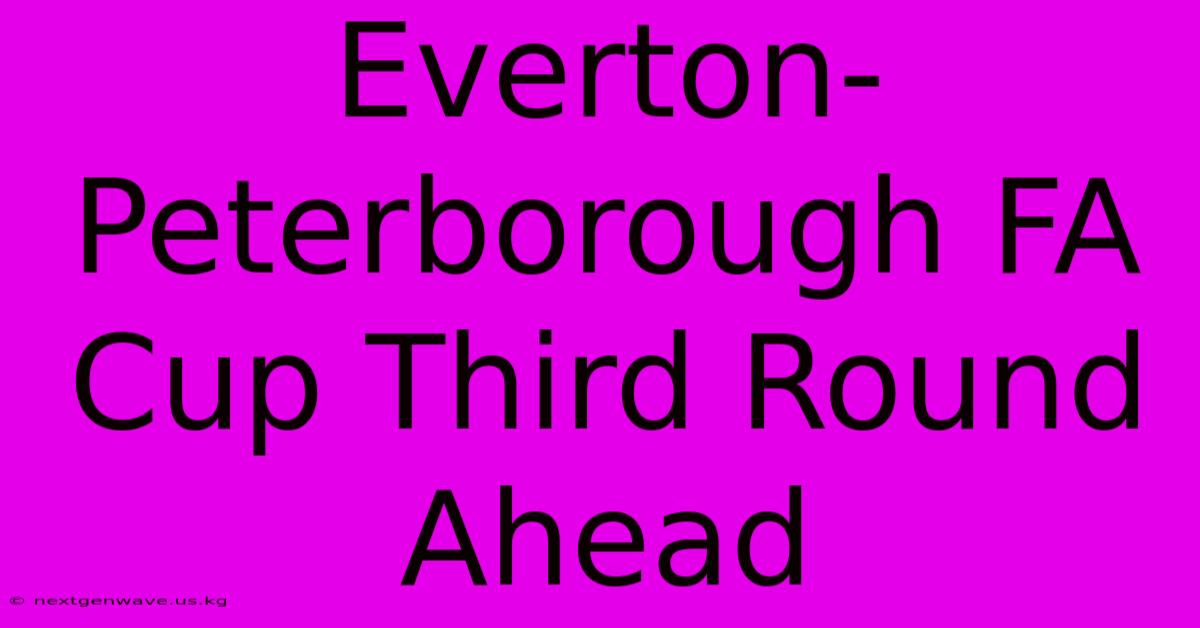 Everton-Peterborough FA Cup Third Round Ahead