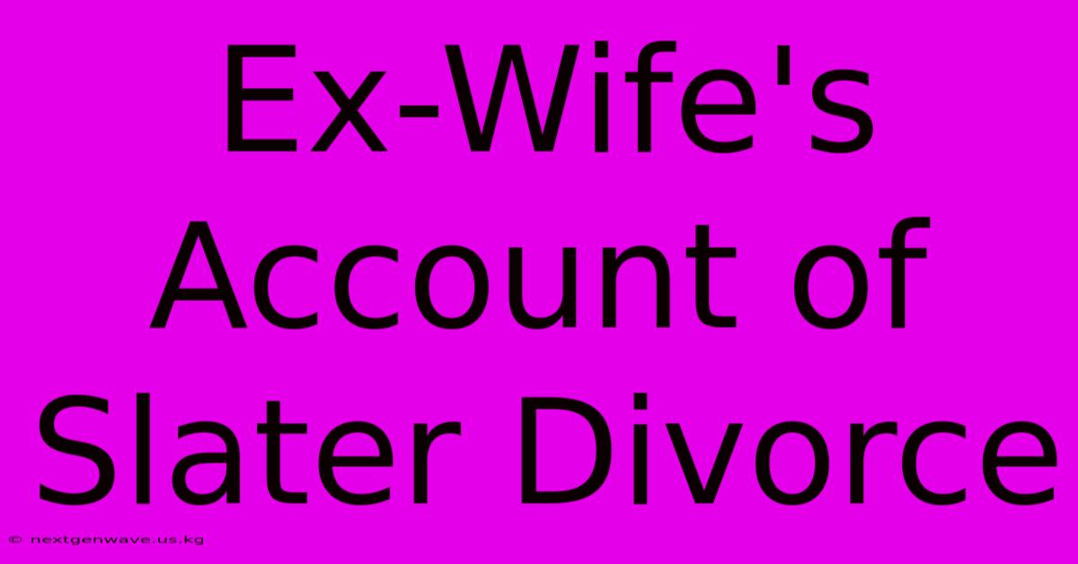 Ex-Wife's Account Of Slater Divorce