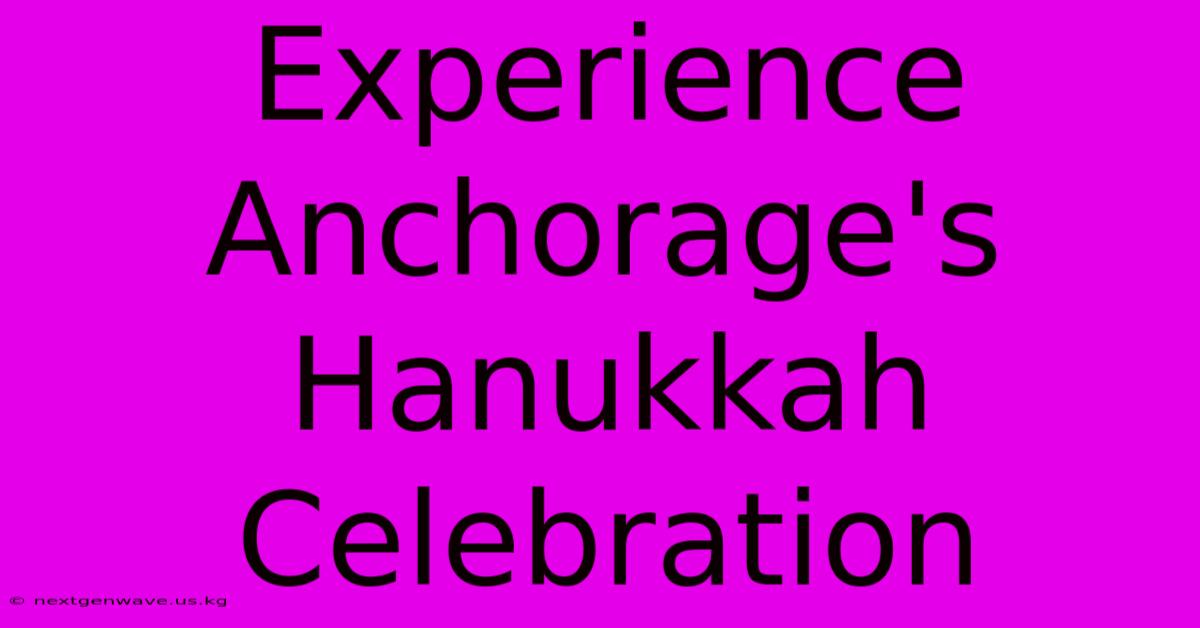 Experience Anchorage's Hanukkah Celebration