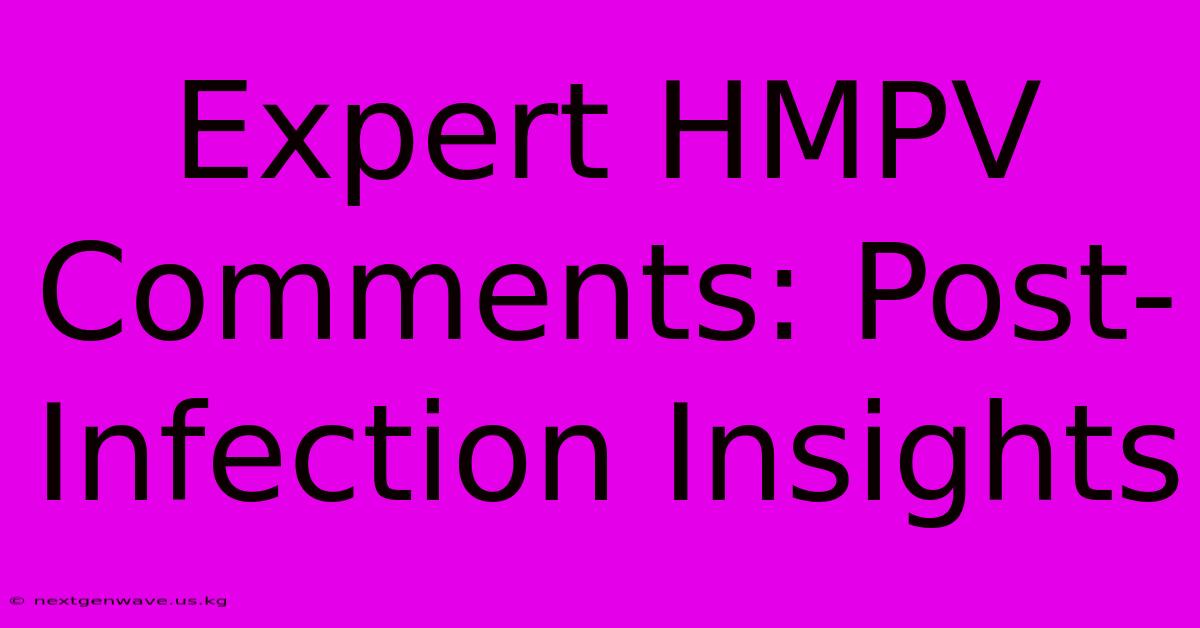 Expert HMPV Comments: Post-Infection Insights