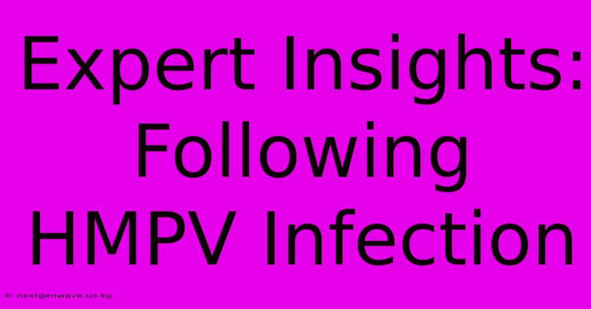 Expert Insights: Following HMPV Infection