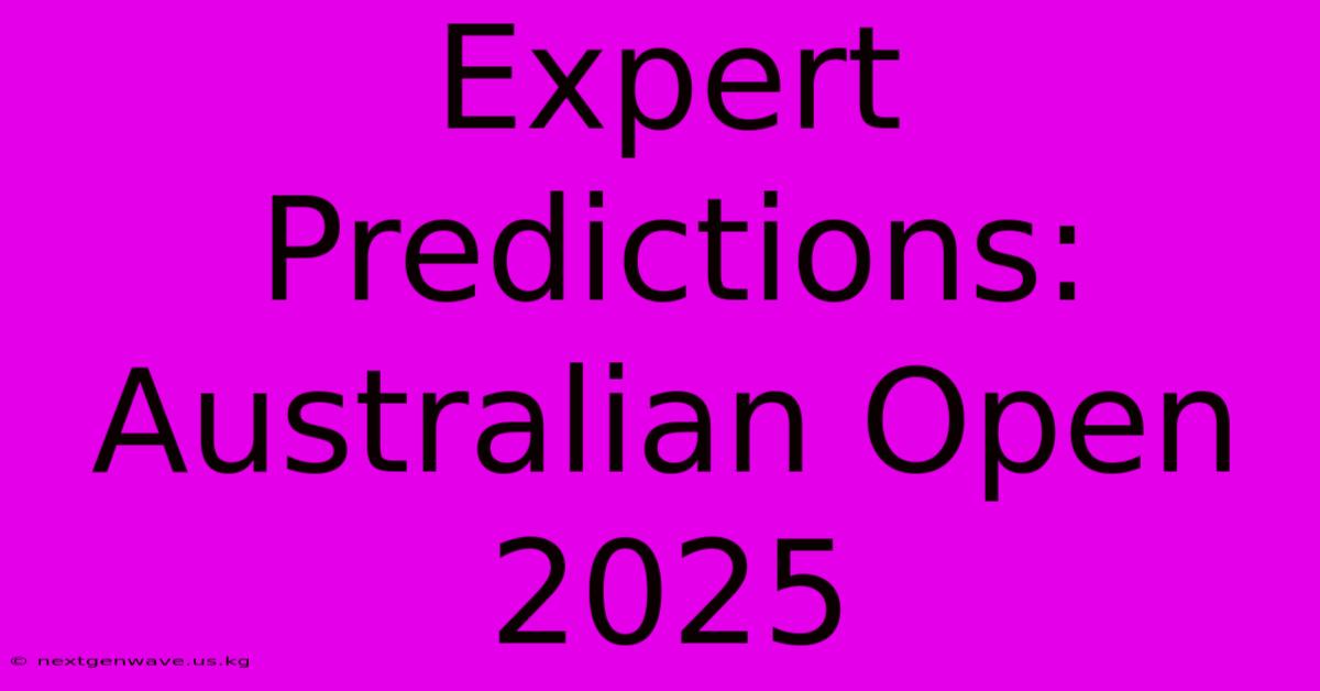 Expert Predictions: Australian Open 2025