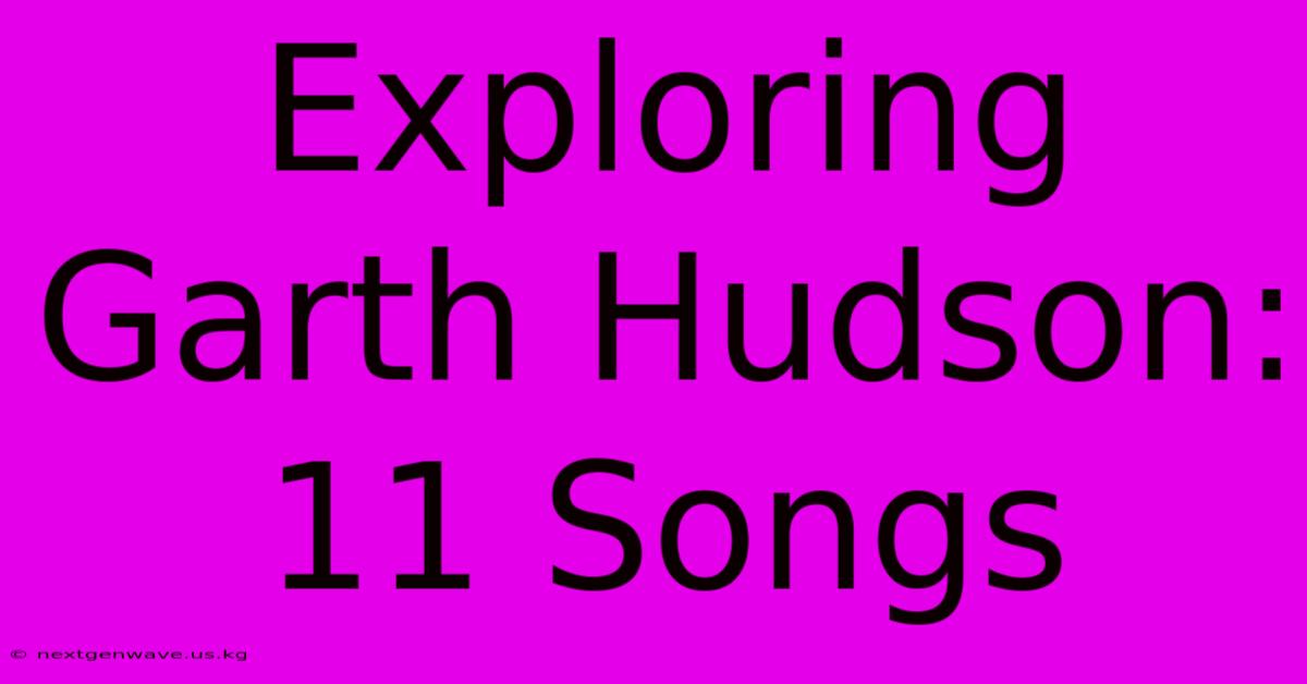 Exploring Garth Hudson: 11 Songs