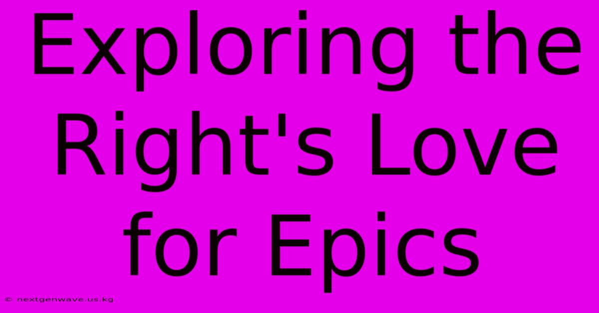 Exploring The Right's Love For Epics