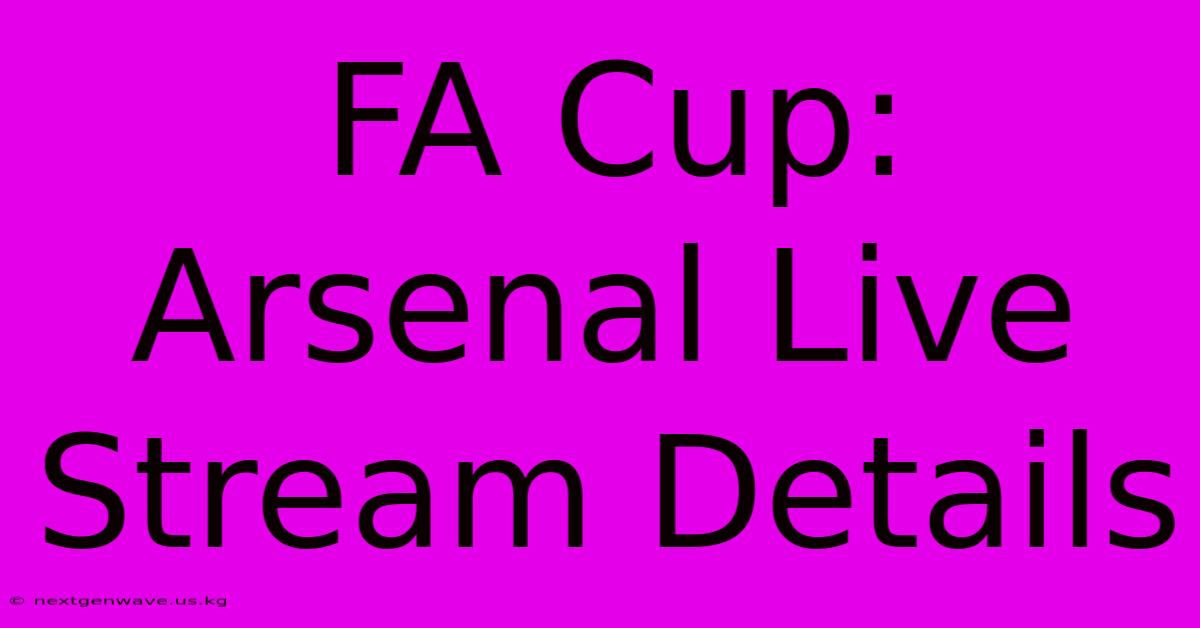 FA Cup: Arsenal Live Stream Details