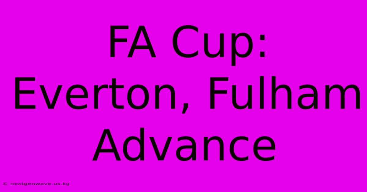 FA Cup: Everton, Fulham Advance