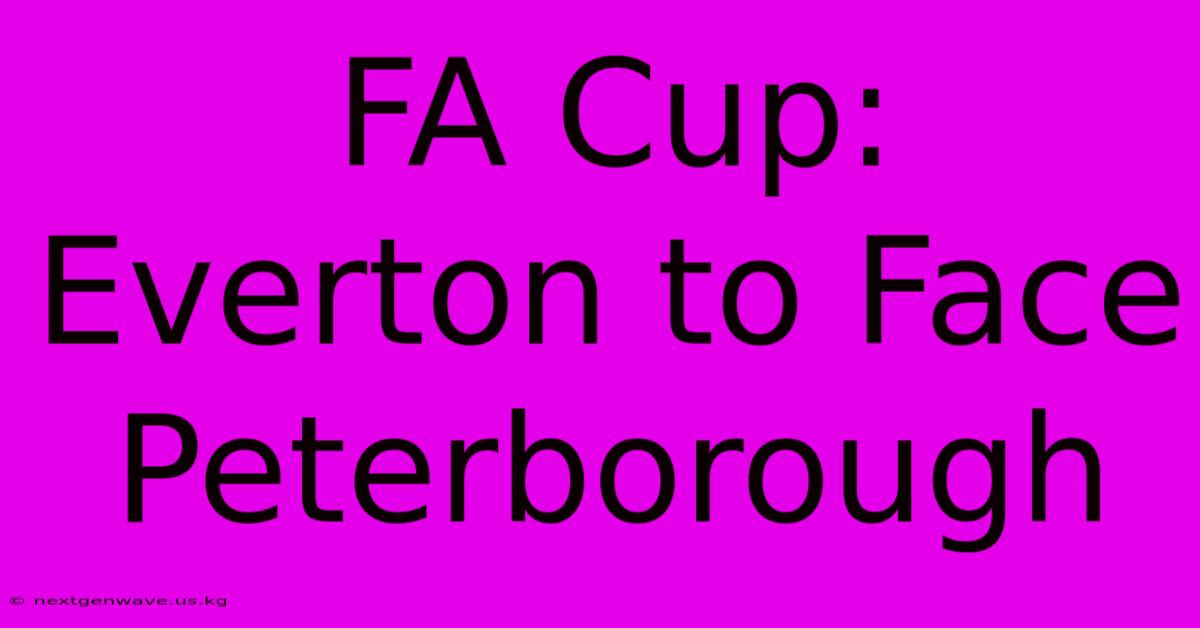 FA Cup: Everton To Face Peterborough