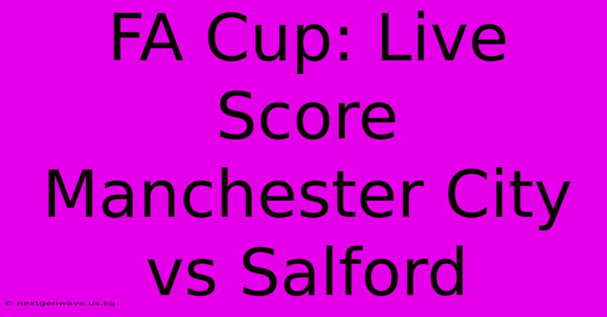 FA Cup: Live Score Manchester City Vs Salford