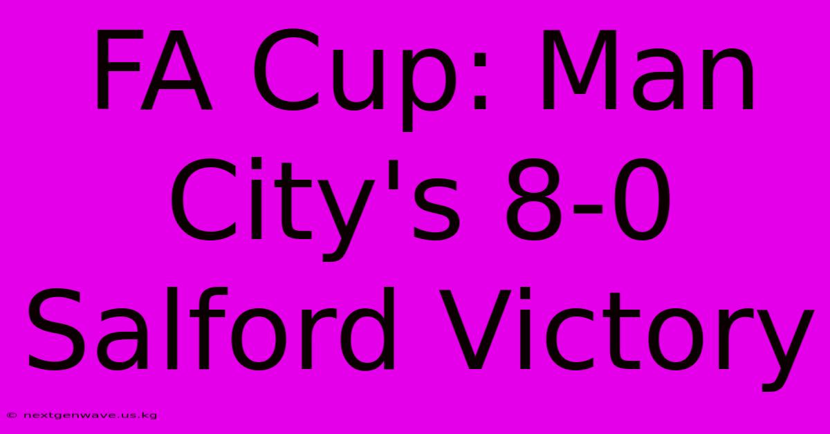 FA Cup: Man City's 8-0 Salford Victory