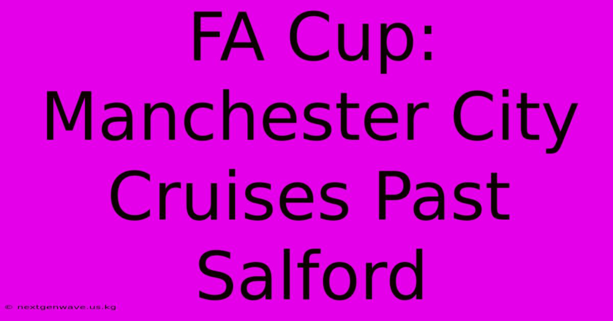 FA Cup: Manchester City Cruises Past Salford