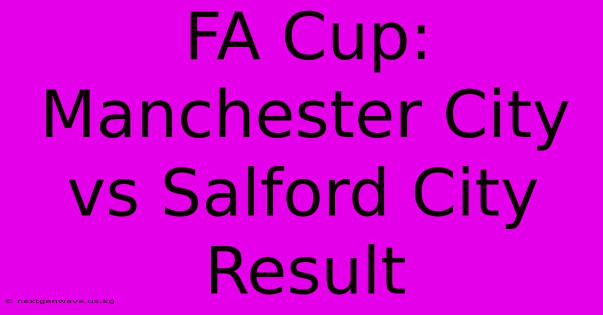 FA Cup: Manchester City Vs Salford City Result