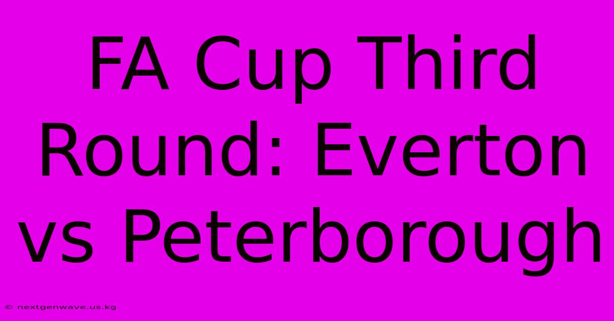 FA Cup Third Round: Everton Vs Peterborough