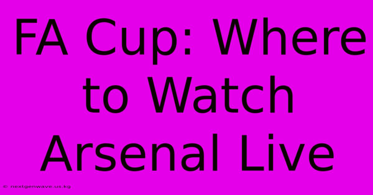 FA Cup: Where To Watch Arsenal Live