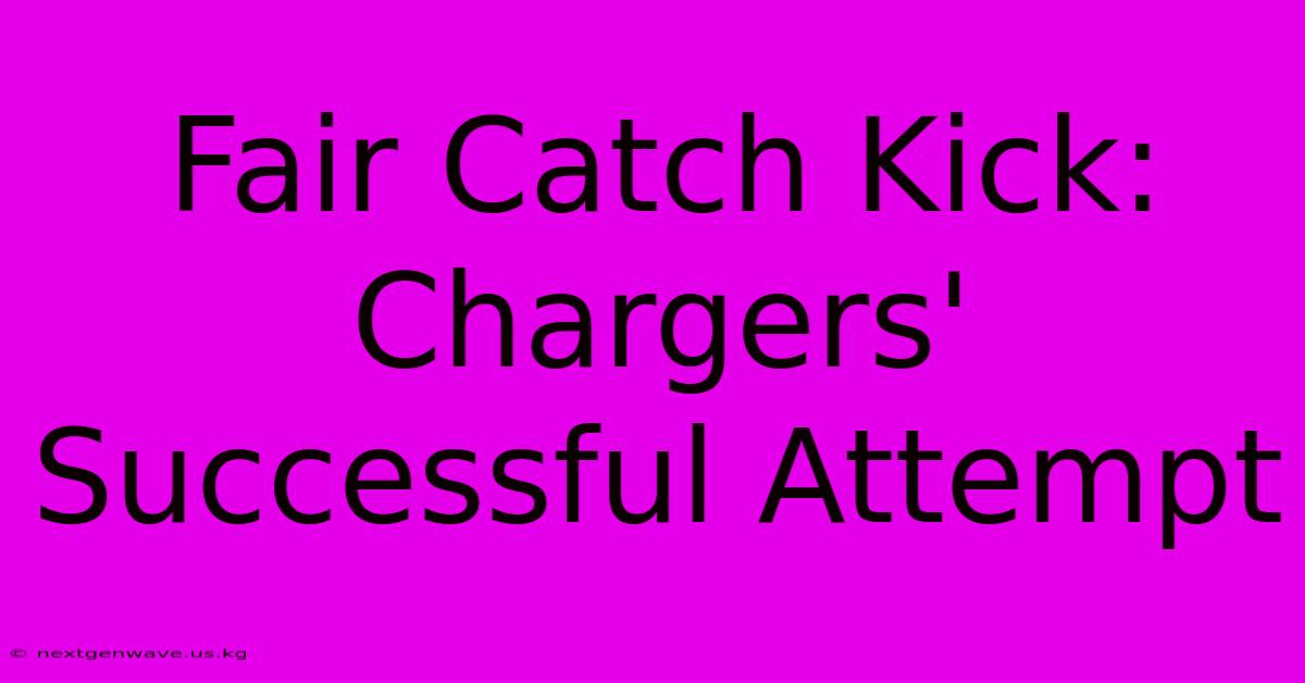 Fair Catch Kick: Chargers' Successful Attempt