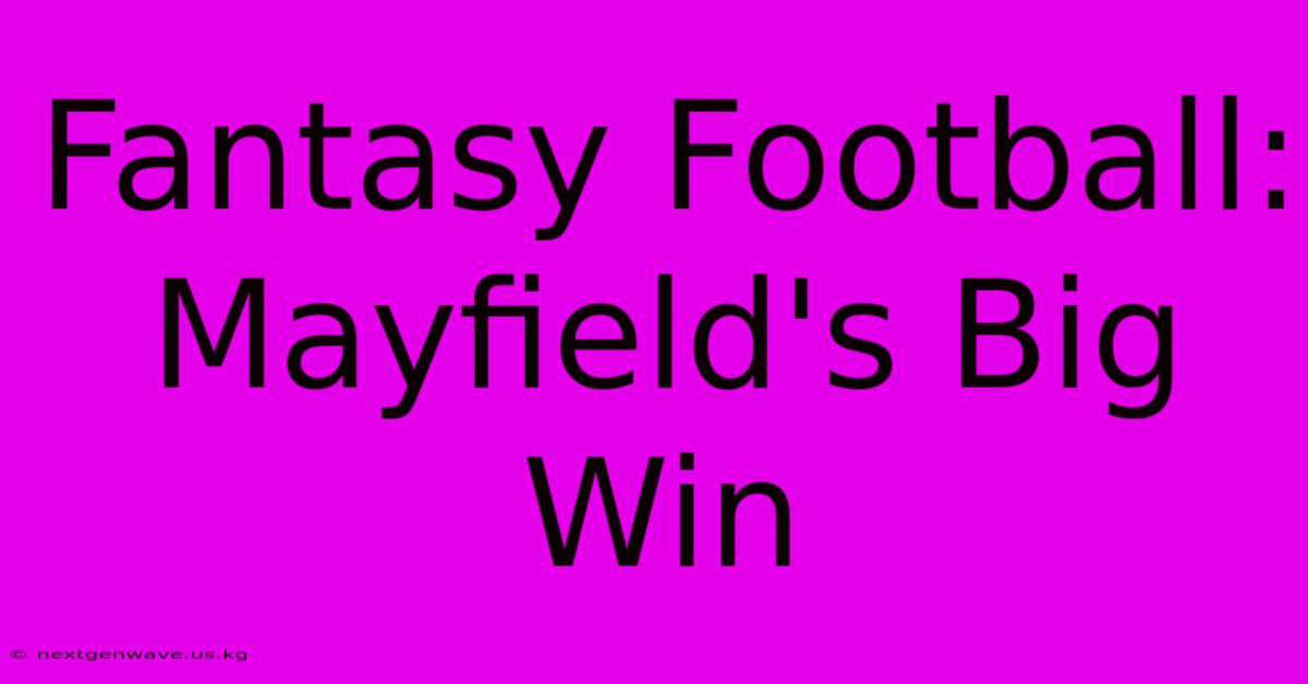 Fantasy Football: Mayfield's Big Win