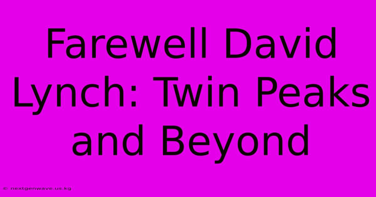 Farewell David Lynch: Twin Peaks And Beyond