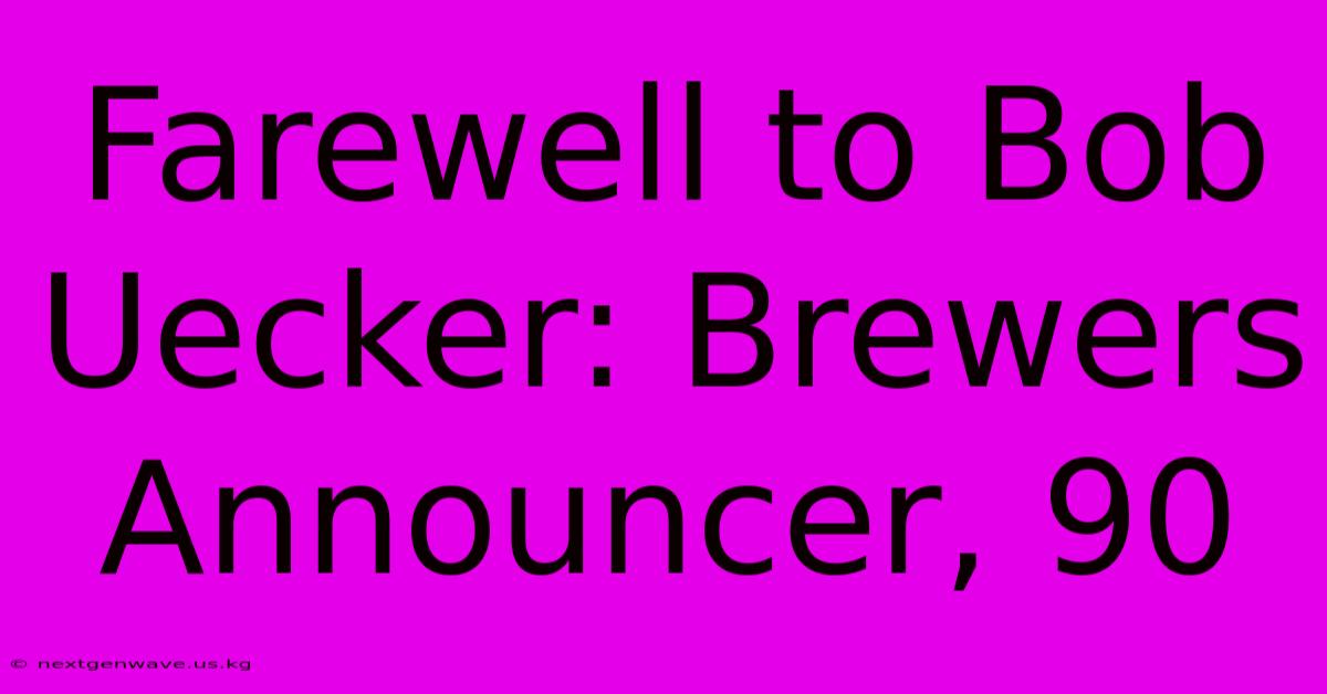 Farewell To Bob Uecker: Brewers Announcer, 90