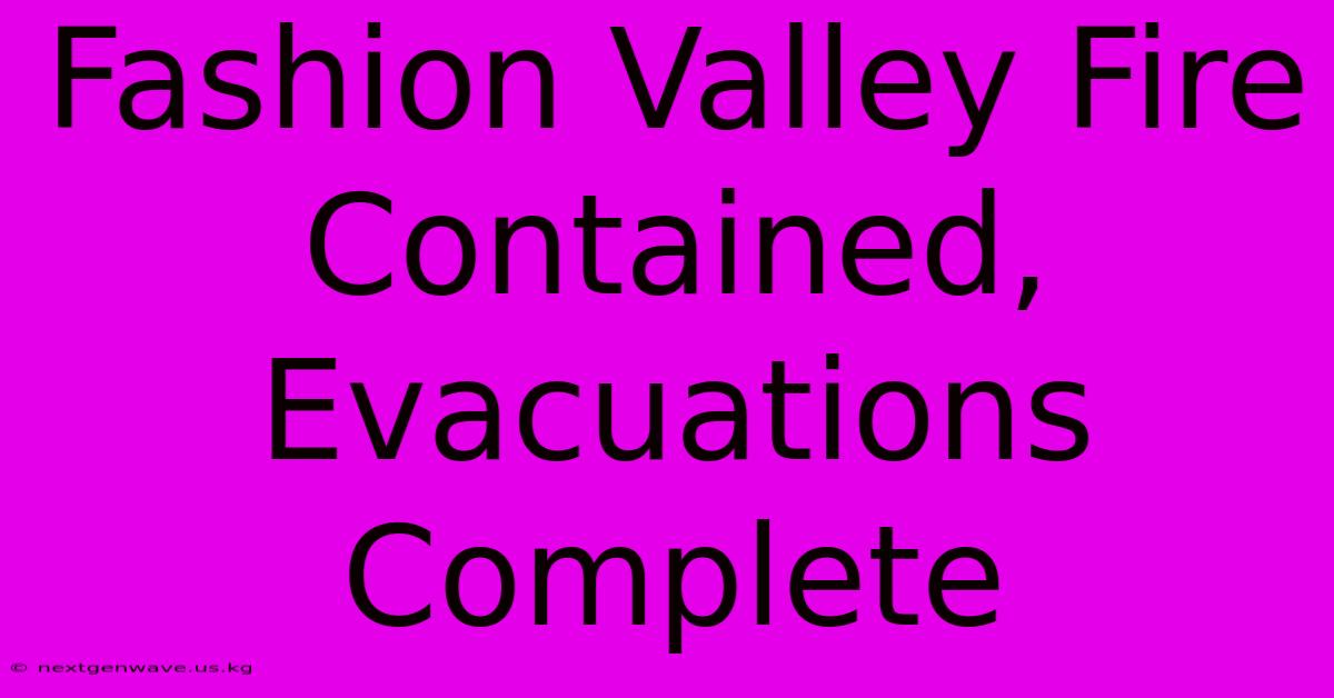 Fashion Valley Fire Contained, Evacuations Complete