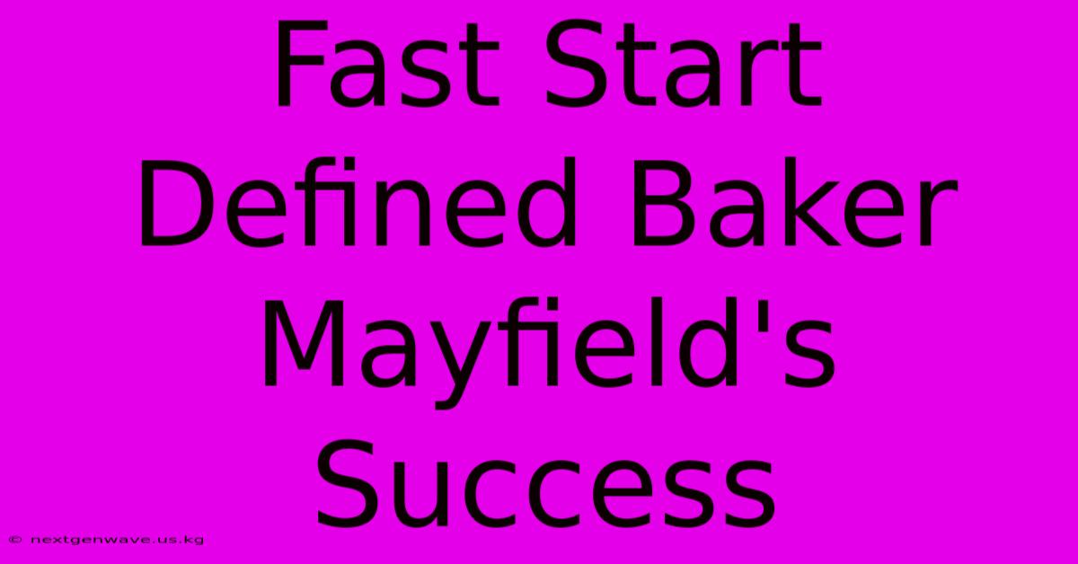 Fast Start Defined Baker Mayfield's Success