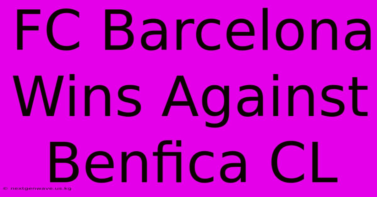 FC Barcelona Wins Against Benfica CL