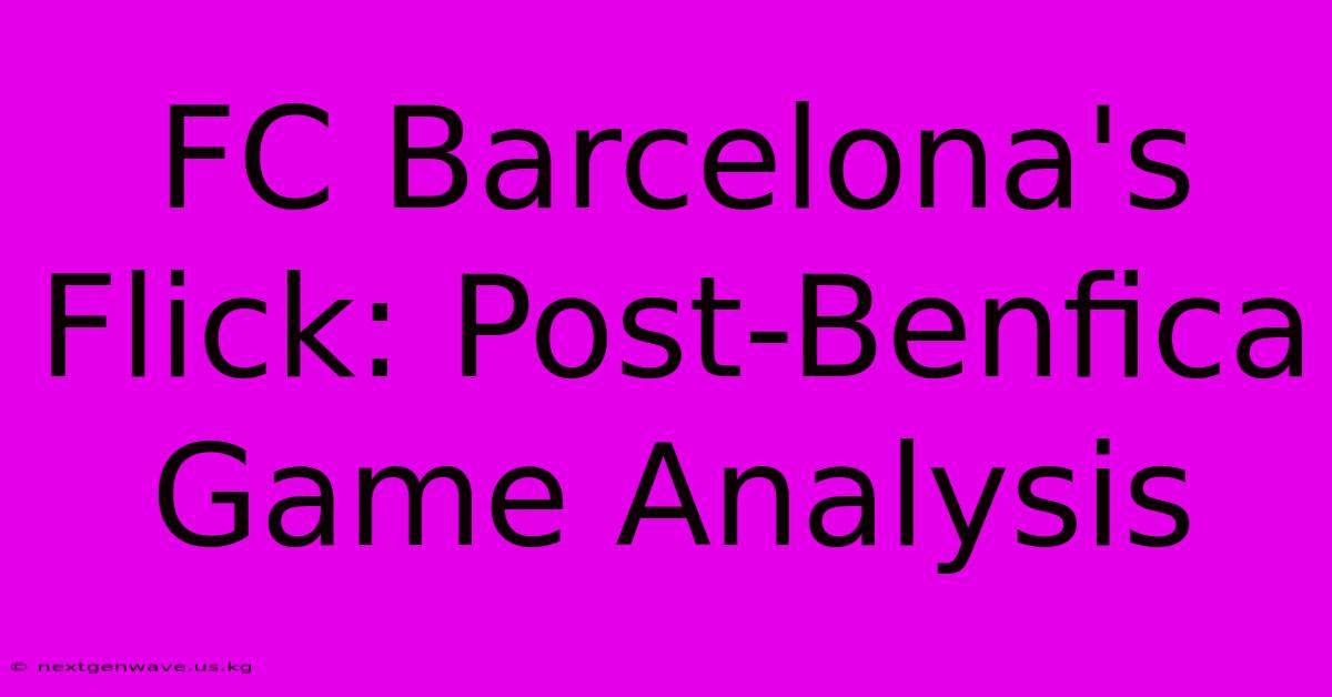 FC Barcelona's Flick: Post-Benfica Game Analysis