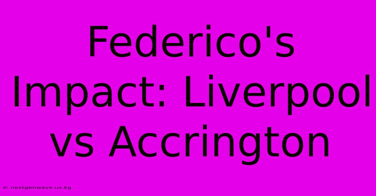 Federico's Impact: Liverpool Vs Accrington