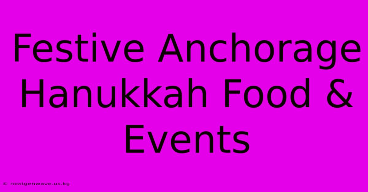 Festive Anchorage Hanukkah Food & Events