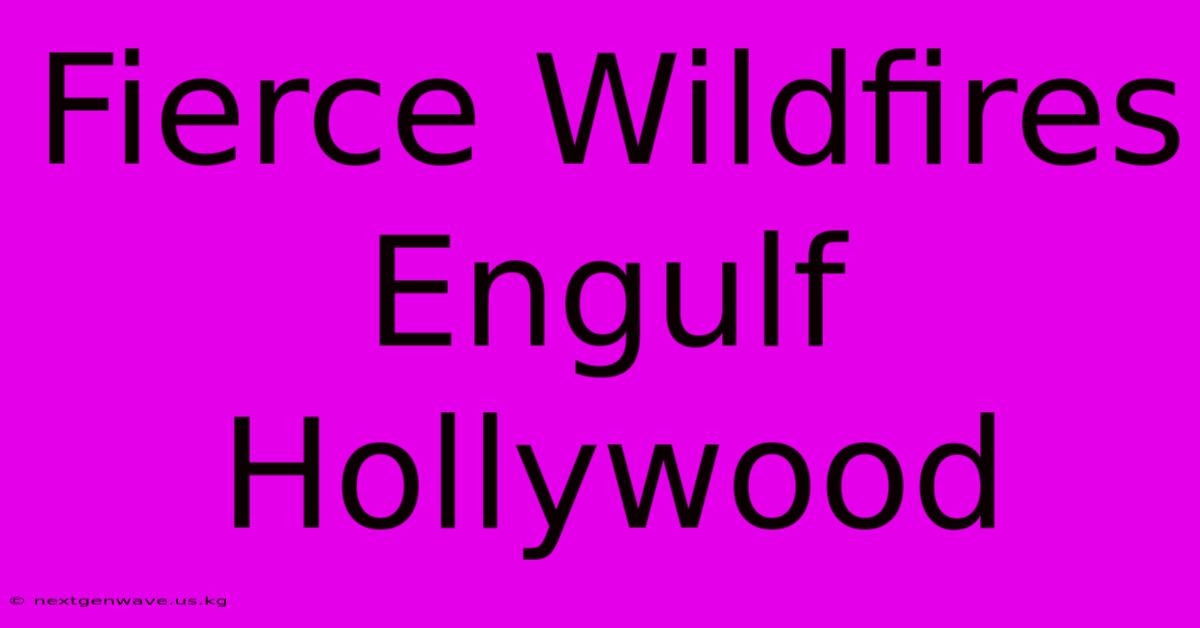 Fierce Wildfires Engulf Hollywood