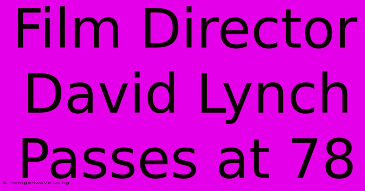 Film Director David Lynch Passes At 78