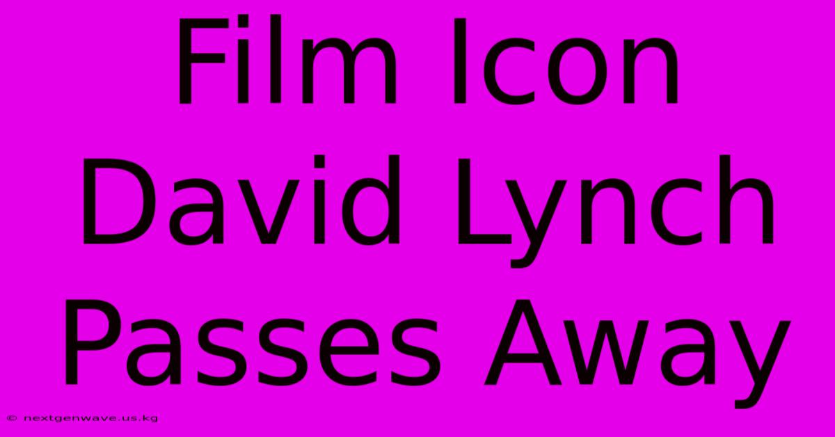 Film Icon David Lynch Passes Away