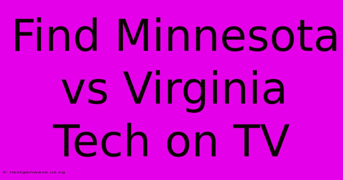 Find Minnesota Vs Virginia Tech On TV