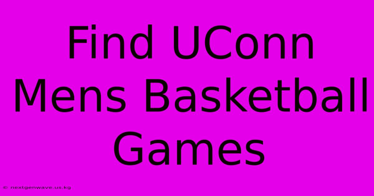 Find UConn Mens Basketball Games