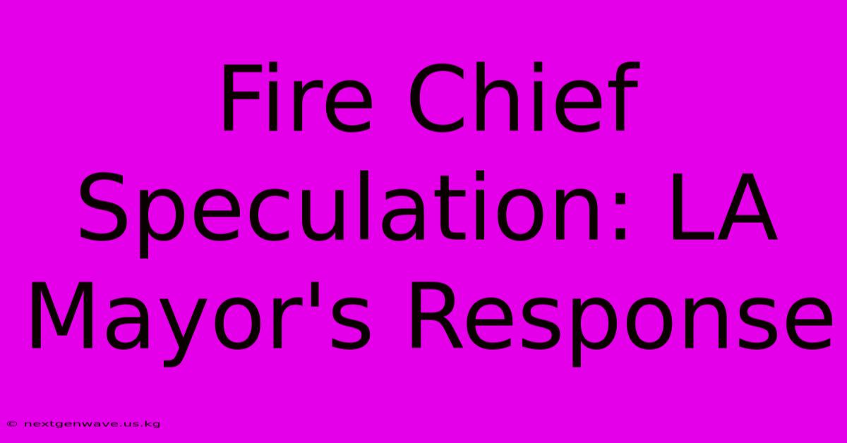 Fire Chief Speculation: LA Mayor's Response