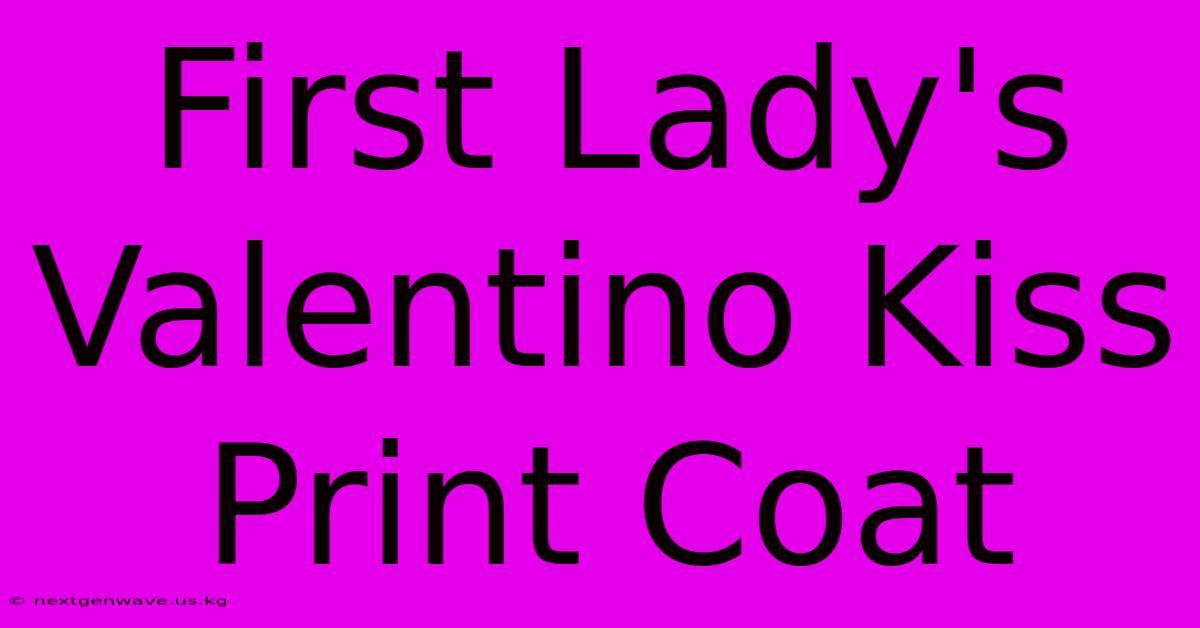 First Lady's Valentino Kiss Print Coat